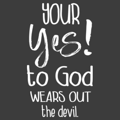 Your Yes! to God Wears Out The Devil | Unisex Men's T-Shirt | White Design Design