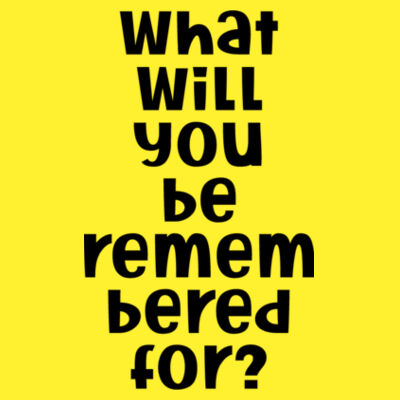 What Will You Be Remembered For - Black Design | Gildan Ladies Heavy Cotton™ Design