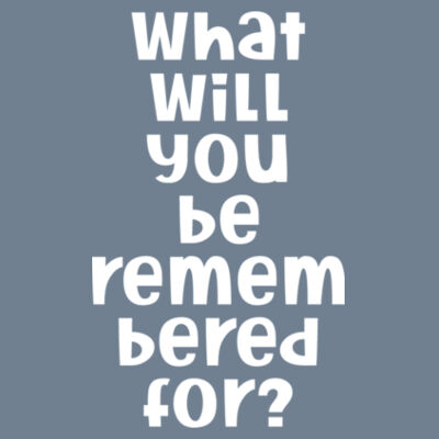 What Will You Be Remembered For - White Design | Gildan Ladies Heavy Cotton™ Design