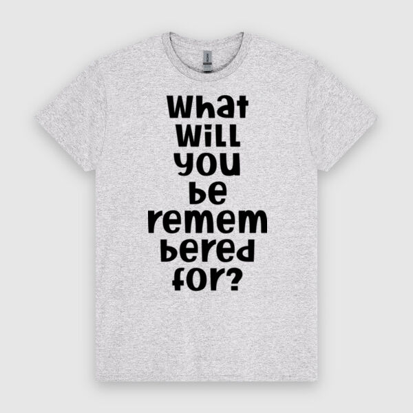 What Will You Be Remembered For | Unisex Men's T-Shirt | Black Design Thumbnail