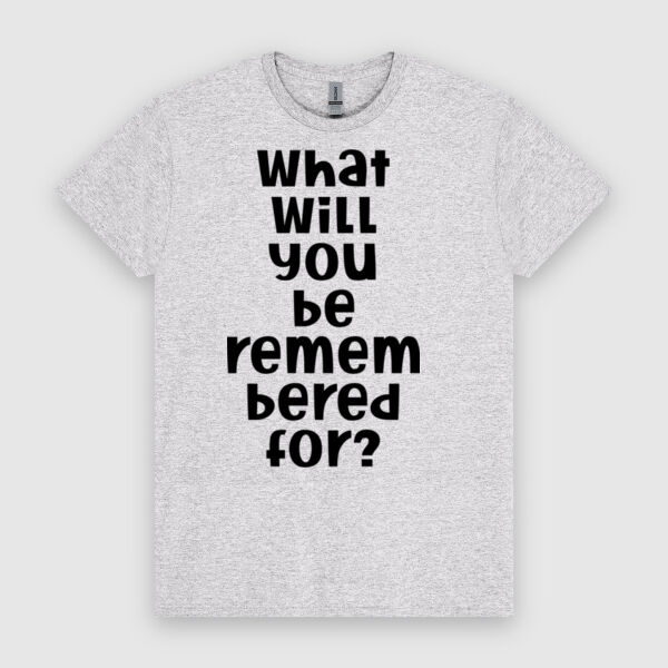 What Will You Be Remembered For | Unisex Men's T-Shirt | Black Design Thumbnail