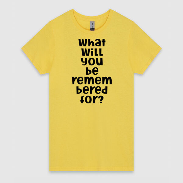 What Will You Be Remembered For - Black Design | Gildan Ladies Heavy Cotton™ Thumbnail